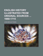 English History Illustrated from Original Sources ... 1660-1715