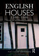 English Houses 1300-1800: Vernacular Architecture, Social Life