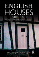 English Houses 1300-1800: Vernacular Architecture, Social Life