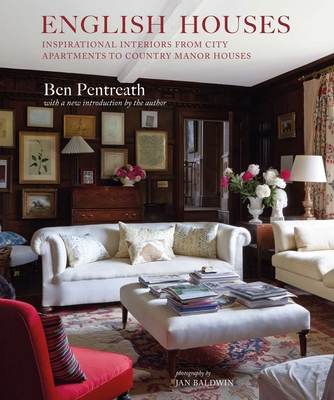 English Houses: Inspirational Interiors from City Apartments to Country Manor Houses - Pentreath, Ben