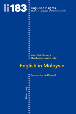 English in Malaysia: Postcolonial and Beyond - Gotti, Maurizio (Series edited by), and Rahim, Hajar Abdul (Editor), and Manan, Shakila Abdul (Editor)