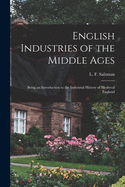 English Industries of the Middle Ages: Being an Introduction to the Industrial History of Medieval England