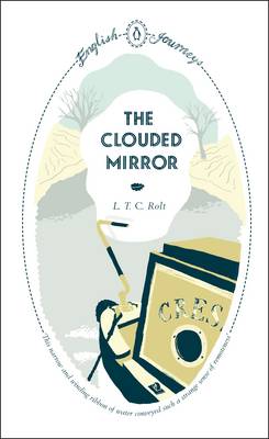 English Journeys the Clouded Mirror - Rolt, L T C