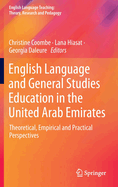 English Language and General Studies Education in the United Arab Emirates: Theoretical, Empirical and Practical Perspectives