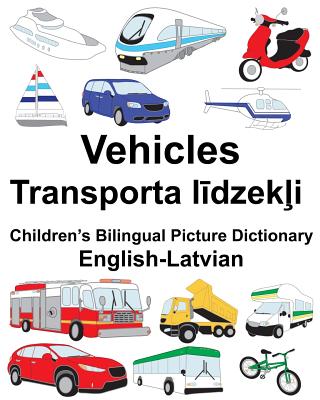 English-Latvian Vehicles Children's Bilingual Picture Dictionary - Carlson, Richard, Jr.