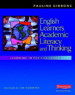 English Learners, Academic Literacy, and Thinking: Learning in the Challenge Zone - Gibbons, Pauline