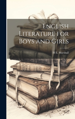 English Literature for Boys and Girls - Marshall, H E B 1876