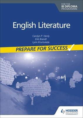 English Literature for the IB Diploma: Prepare for Success: Hodder Education Group - Henly, Carolyn P, and Brandt, Erik