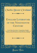English Literature of the Nineteenth Century: On the Plan of the Author's "compendium of English Literature," and Supplementary to It; Designed for Colleges and Advanced Classes in Schools, as Well as for Private Reading (Classic Reprint)