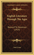 English Literature Through the Ages: Beowulf to Stevenson (1919)