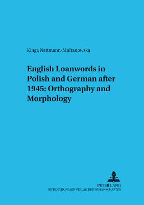 English Loanwords in Polish and German After 1945: Orthography and Morphology - Viereck, Wolfgang (Editor), and Nettmann-Multanowska, Kinga