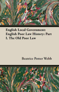 English Local Government: English Poor Law History: Part I. the Old Poor Law