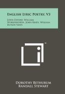 English Lyric Poetry, V3: John Donne, William Wordsworth, John Keats, William Butler Yeats