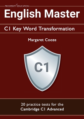 English Master C1 Key Word Transformation: 20 practice tests for the Cambridge C1 Advanced - Cooze, Margaret, and Macdonald, Michael (Introduction by)