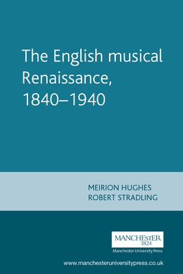 English Musical Renaissance, 1840-1940 - Hughes, Meirion, and Stradling, Robert