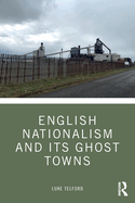 English Nationalism and Its Ghost Towns