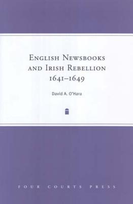 English Newsbooks and Irish Rebellion, 1641-1649 - O'Hara, David