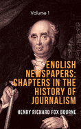 English Newspapers: Chapters in the History of Journalism (Vol 1)