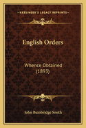 English Orders: Whence Obtained (1893)