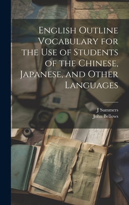 English Outline Vocabulary for the Use of Students of the Chinese, Japanese, and Other Languages - Bellows, John, and Summers, J