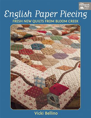 English Paper Piecing: Fresh New Quilts from Bloom Creek - Bellino, Vicki