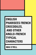 English Pharisees French Crocodiles, and Other Anglo-French Typical Characters