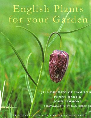 English Plants for Your Garden - Jill Duchess of Hamilton, and Hart, Penny, and Simmons, John