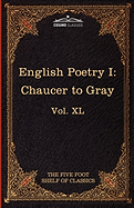 English Poetry I: Chaucer to Gray: The Five Foot Shelf of Classics, Vol. XL (in 51 Volumes)