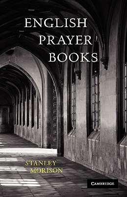 English Prayer Books: An Introduction to the Literature of Christian Public Worship - Morison, Stanley