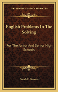 English Problems in the Solving: For the Junior and Senior High Schools