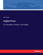 English Prose: It's Elements, History, and Usage