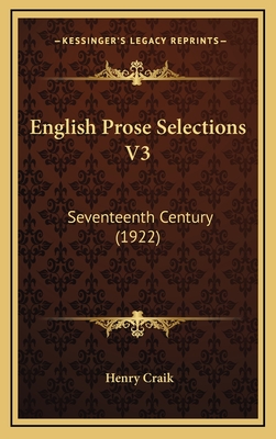 English Prose Selections V3: Seventeenth Century (1922) - Craik, Henry, Sir (Editor)