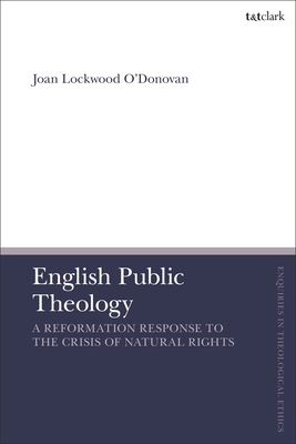 English Public Theology: A Reformation Response to the Crisis of Natural Rights - O'Donovan, Joan Lockwood, and Brock, Brian (Editor), and Parsons, Susan F (Editor)