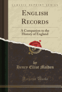 English Records: A Companion to the History of England (Classic Reprint)