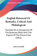 English Retraced Or Remarks, Critical And Philological: Founded On A Comparison Of The Breeches Bible With The English Of The Present Day (1862)