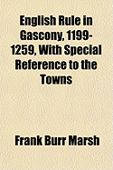 English Rule in Gascony, 1199-1259, with Special Reference to the Towns