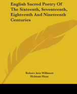 English Sacred Poetry Of The Sixteenth, Seventeenth, Eighteenth And Nineteenth Centuries