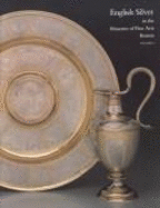 English Silver in the Museum of the Fine Arts, Volume One: Silver Before 1697