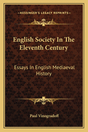 English Society In The Eleventh Century: Essays In English Mediaeval History