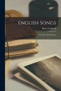 English Songs: And Other Small Poems