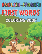 English-Spanish First Words coloring book: English - Spanish bilingual practice words for Kids