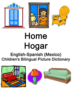 English-Spanish (Mexico) Home / Hogar Children's Bilingual Picture Dictionary