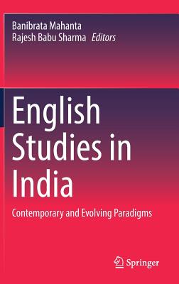English Studies in India: Contemporary and Evolving Paradigms - Mahanta, Banibrata (Editor), and Sharma, Rajesh Babu (Editor)
