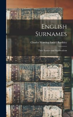 English Surnames: Their Sources and Significations - Bardsley, Charles Wareing Endell