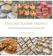 English Teatime Treats 2: The Best Recipes From Around England Made Simple