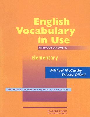 English Vocabulary in Use Elementary: Without answers edition - McCarthy, Michael, and O'Dell, Felicity