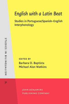 English with a Latin Beat: Studies in Portuguese/Spanish-English Interphonology - Baptista, Barbara O (Editor), and Watkins, Michael Alan (Editor)