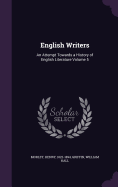 English Writers: An Attempt Towards a History of English Literature Volume 5