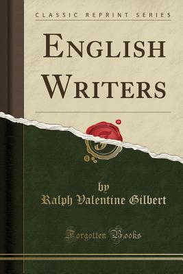 English Writers (Classic Reprint) - Gilbert, Ralph Valentine