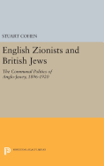 English Zionists and British Jews: The Communal Politics of Anglo-Jewry, 1896-1920